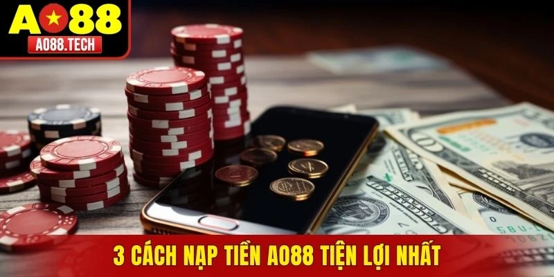 3 cách nạp tiền AO88 tiện lợi nhất