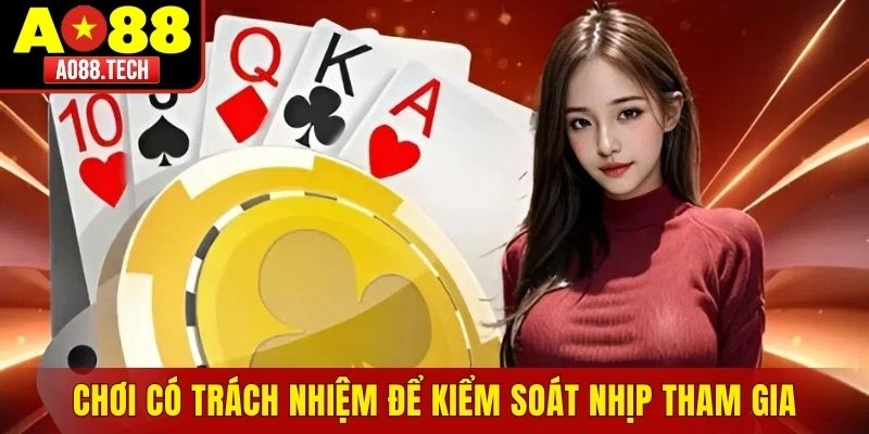 Áp dụng chơi có trách nhiệm để kiểm soát nhịp tham gia