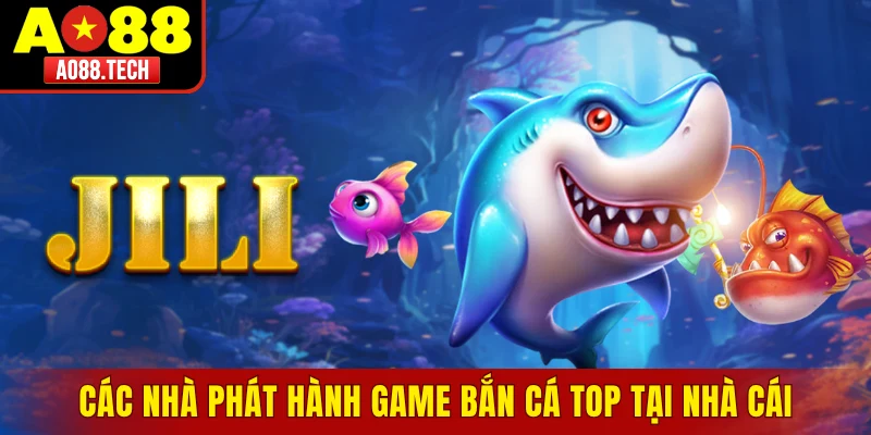 Các nhà phát hành game bắn cá top tại nhà cái