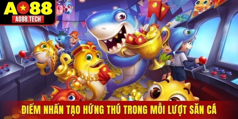 Điểm nhấn tạo hứng thú trong mỗi lượt săn cá