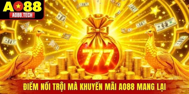 Điểm nổi trội mà khuyến mãi AO88 mang lại