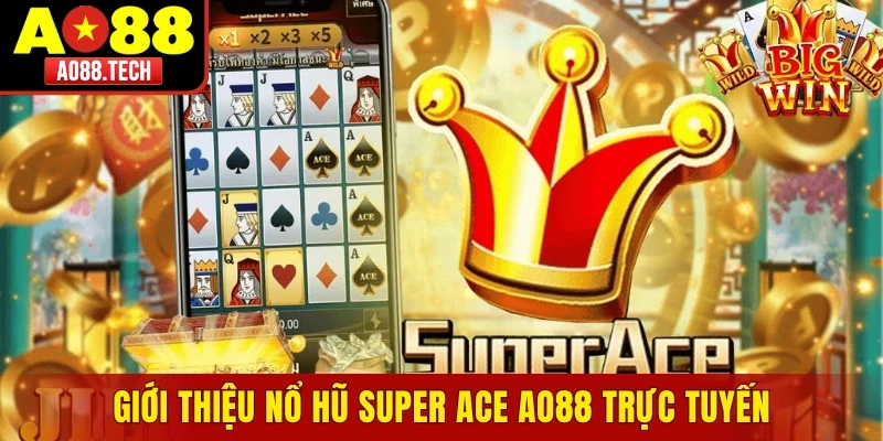 Giới thiệu nổ hũ Super ACE AO88 trực tuyến